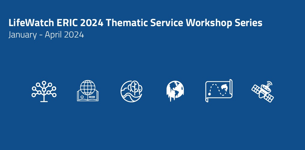 LifeWatch ERIC launches the 2024 Thematic Service Workshop Series